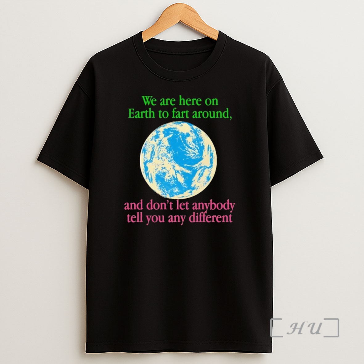 Trending We Are Here On Earth To Fart Around And Dont Let Anyone Tell You Any Differently Premium Shirt Sweatshirt Tee