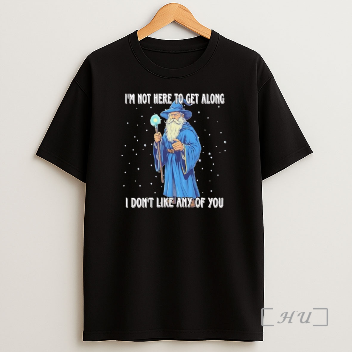 Trending Wizard Im Not Here To Get Along I Dont Like Any Of You Premium Shirt Sweatshirt Tee