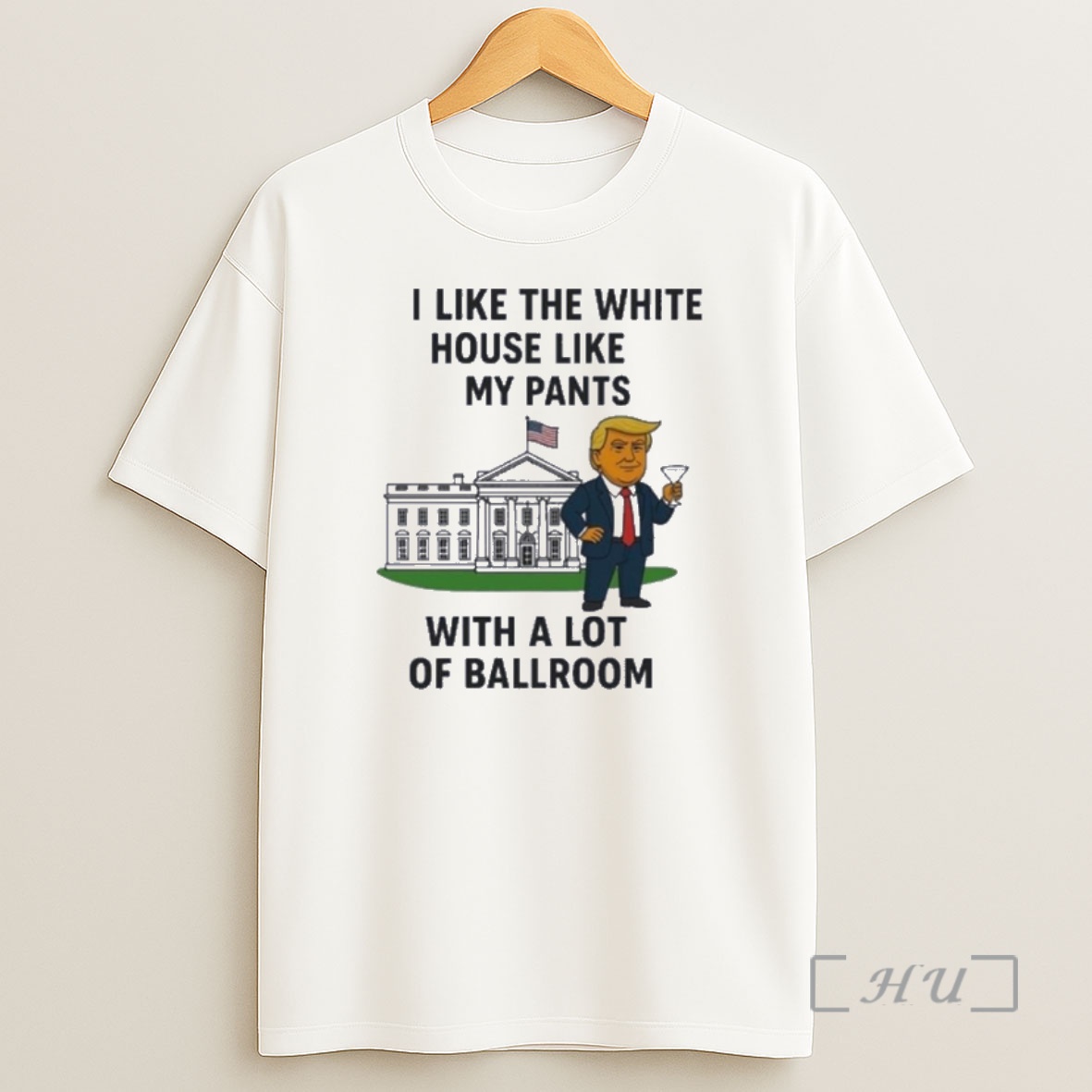Trending H0w5uc2v I Like The White House Like My Pants With A Lot Of Ballroom Trump Premium Shirt Sweatshirt Tee