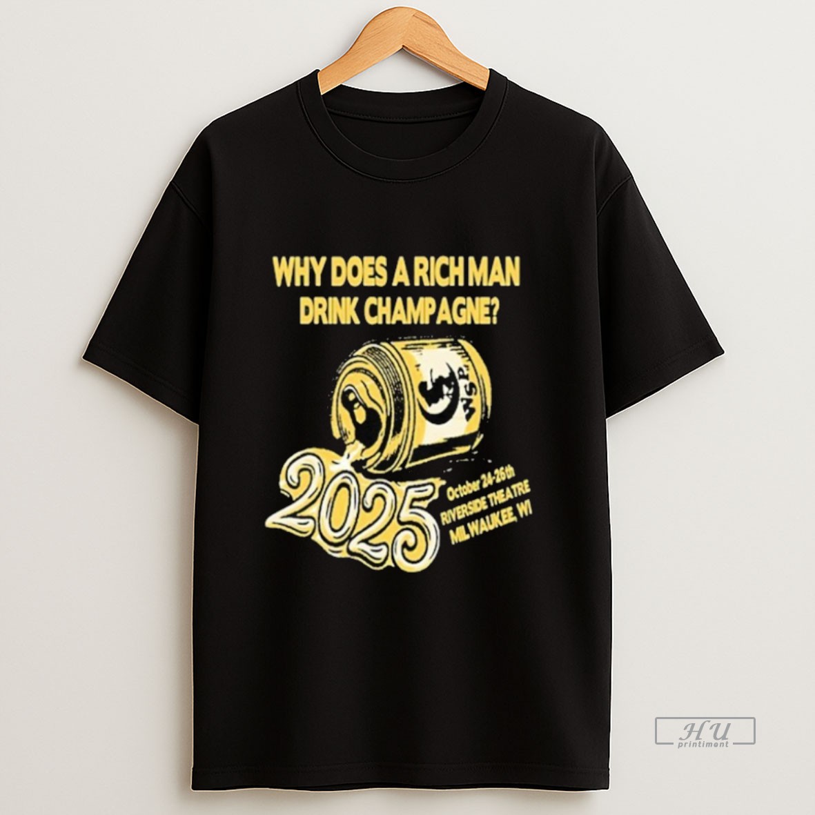 Trending Why Does A Rich Man Drink Champagne Riverside Theatre Milwaukee Oct 24 26 2025 Sweatshirt Tee Shirt