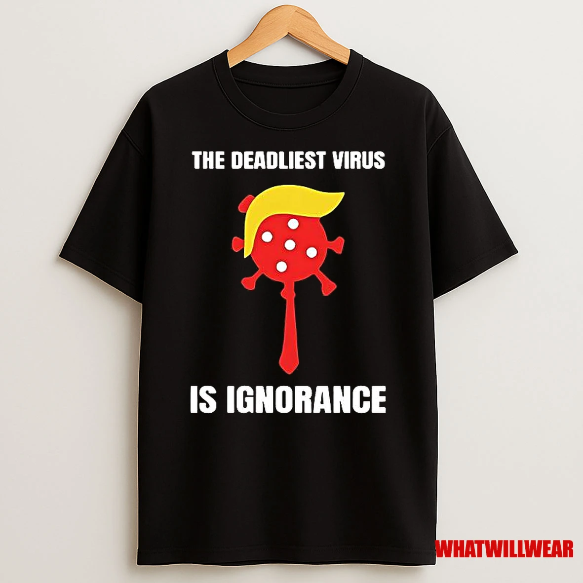 Trump The Deadliest Virus Is Ignorance Political Shirts