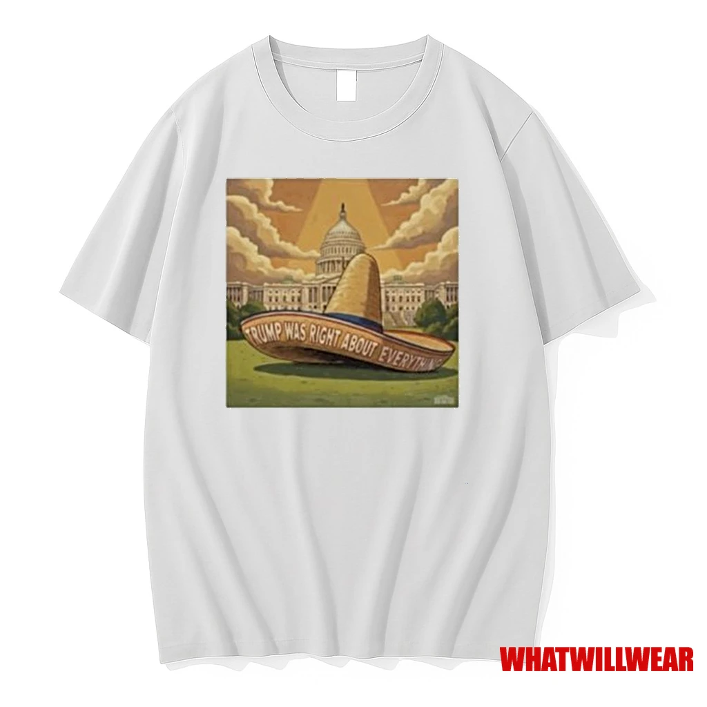 Trump Was Right About Everything Sombrero Shirts