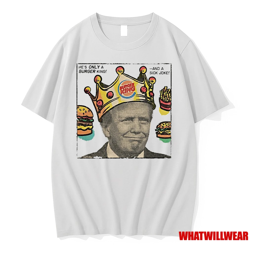 Trump Burger King Hes Only Burger King And A Sick Joke Shirts