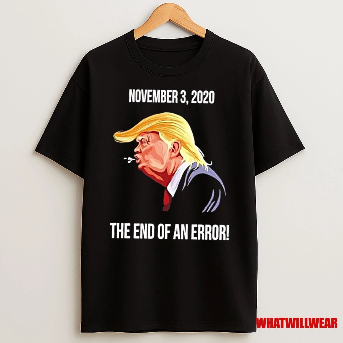 Trump November 3 2020 The End Of An Error Shirts