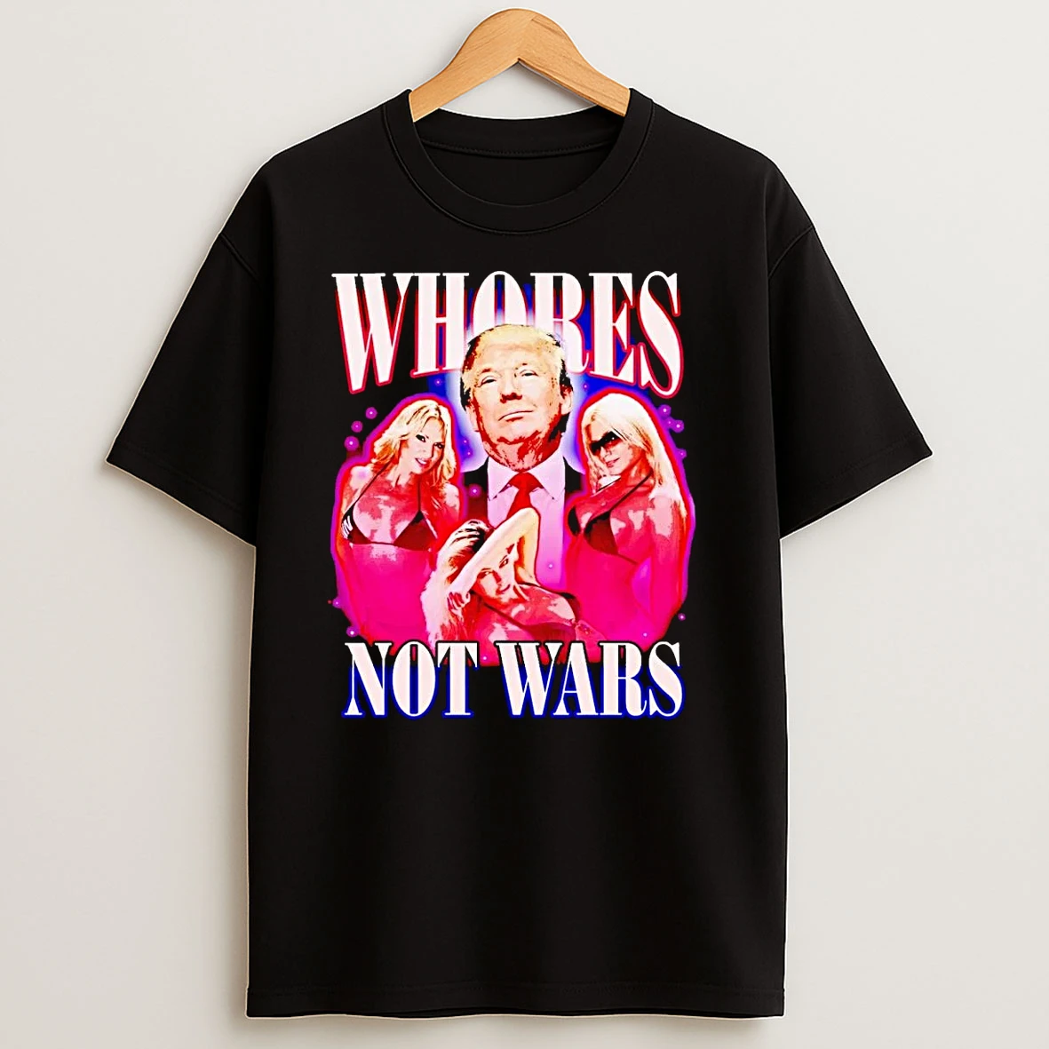 Trump Whores Not Wars T Shirts