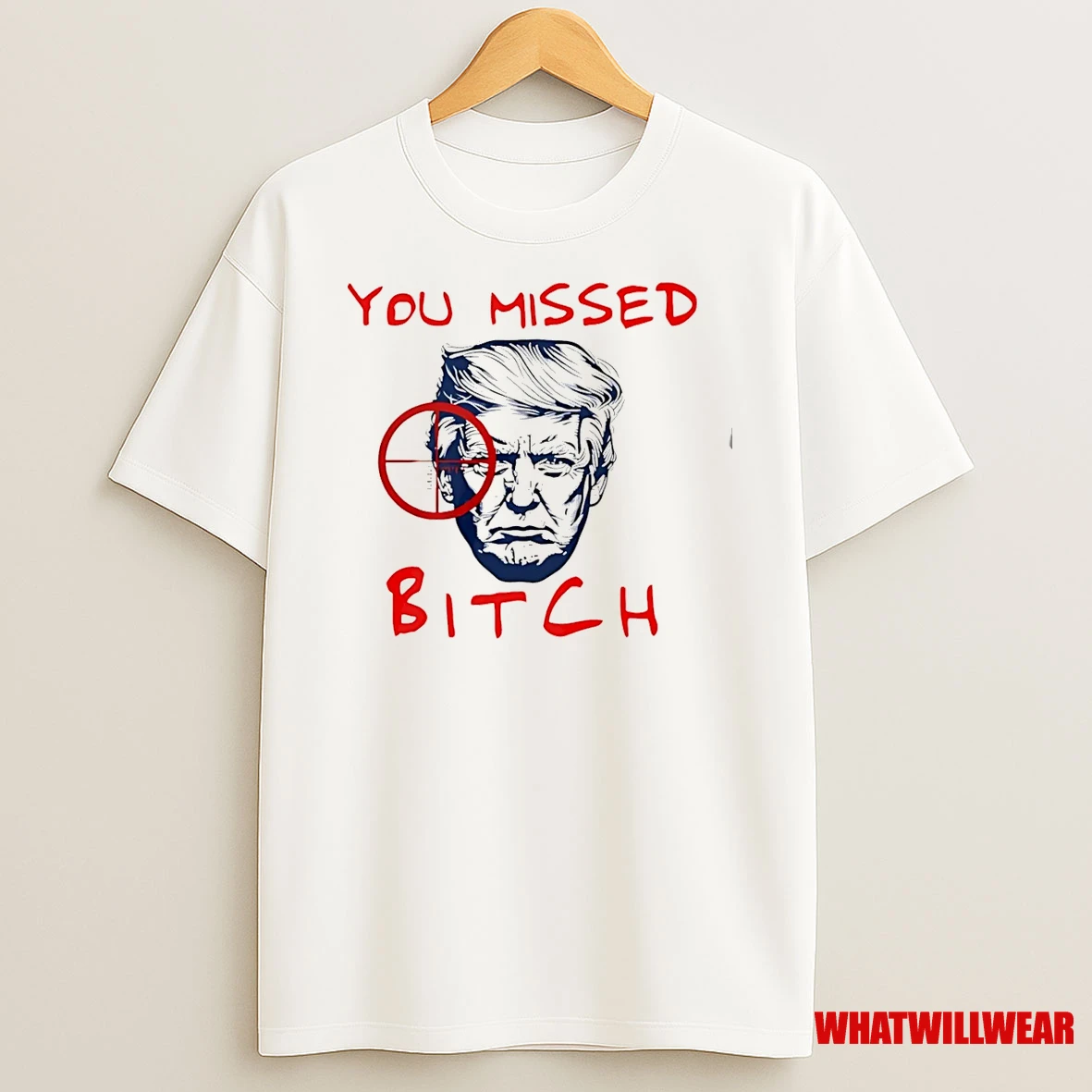 Trump You Missed Bitch Shirts
