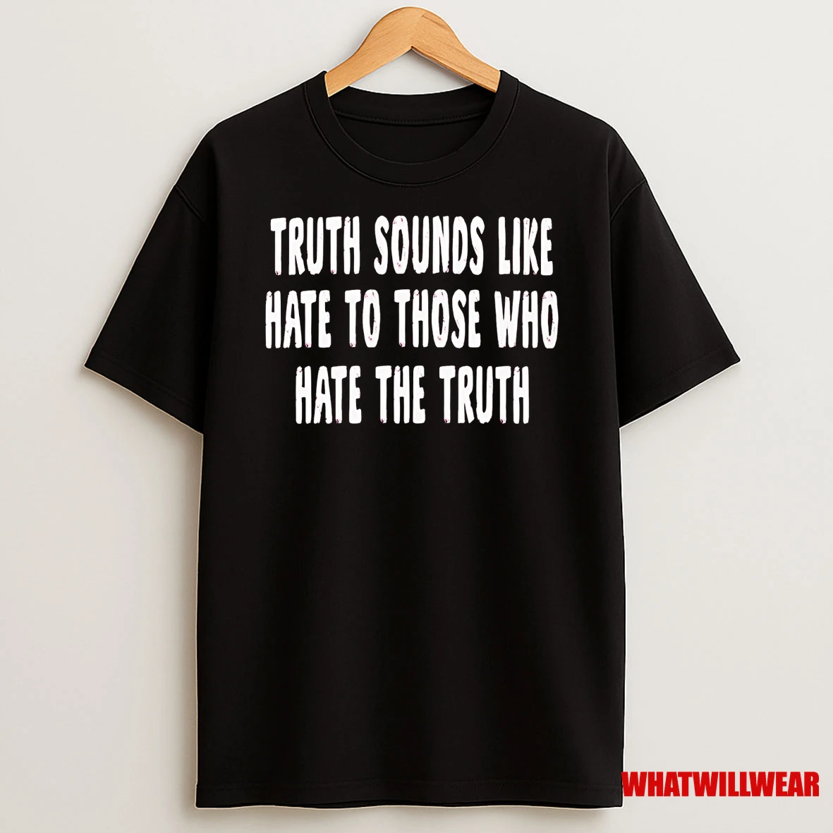 Truth Sounds Like Hate To Those Who Hate The Truth Shirts