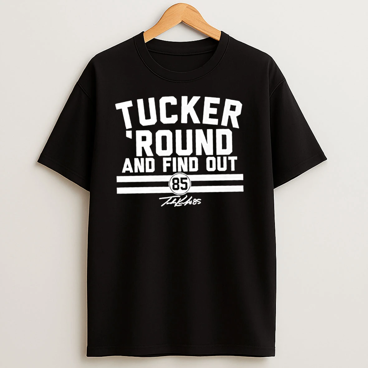 Tucker Kraft Tucker Round And Find Out 85 Signature Player T Shirts