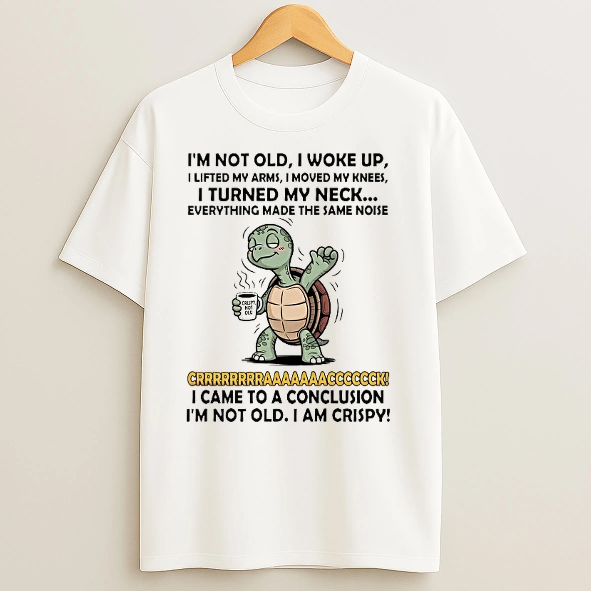 Turtle Im Not Old I Woke Up I Lifted My Arms I Moved My Knees T Shirts