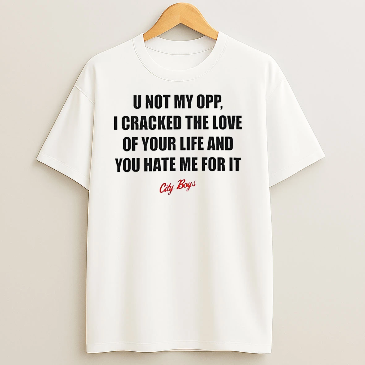 U Not My Opp I Cracked The Love Of Your Life And You Hate Me For It Ornaments T Shirts