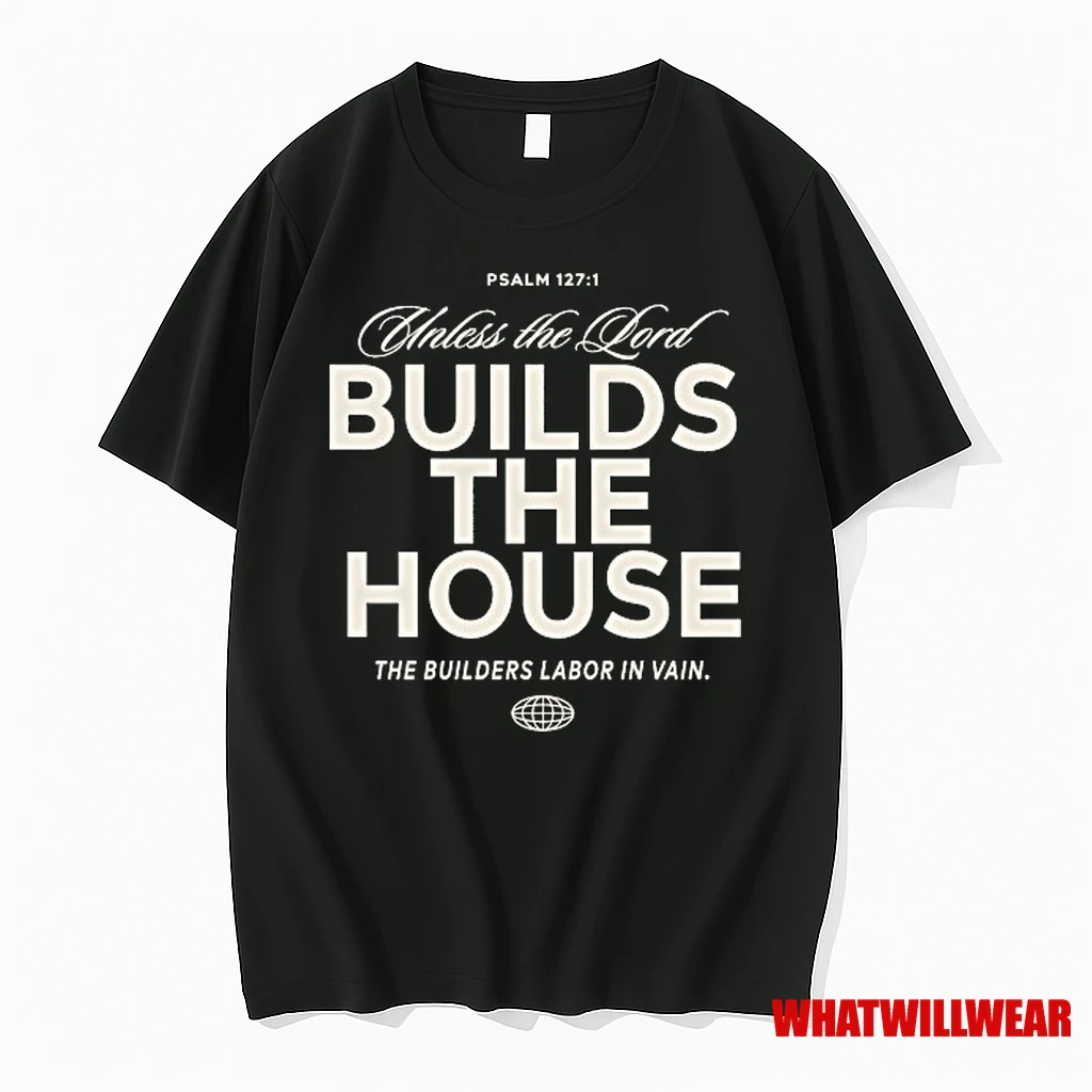 Unless The Lord Build The House The Builders Labor In Vain Shirts