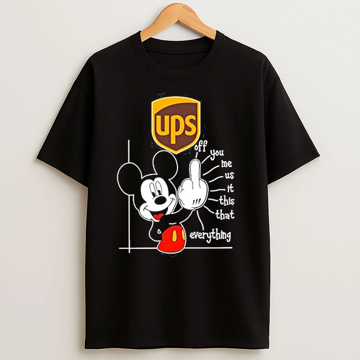 Ups Logo Mickey Fluff Off You Me Us It This That Everything T Shirts