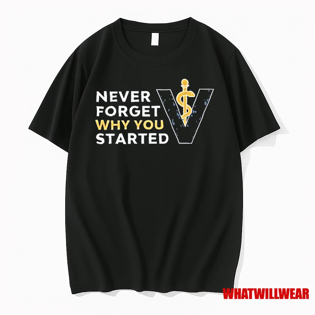 Vet Med Never Forget Why You Started Shirts