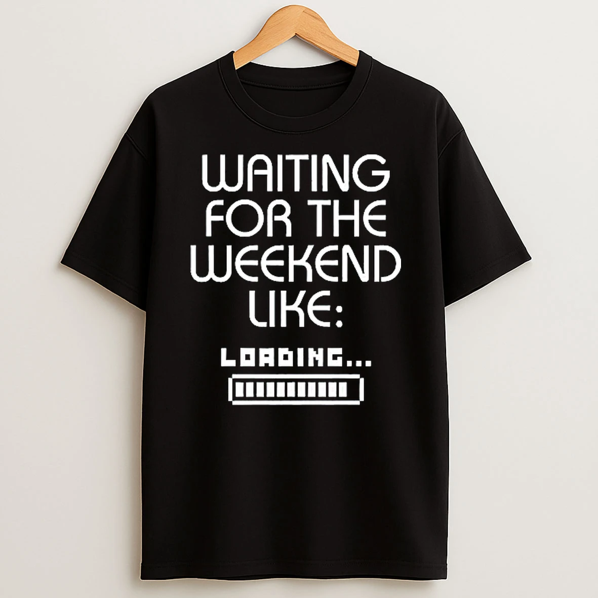 Waiting For The Weekend Like Loading Shirts