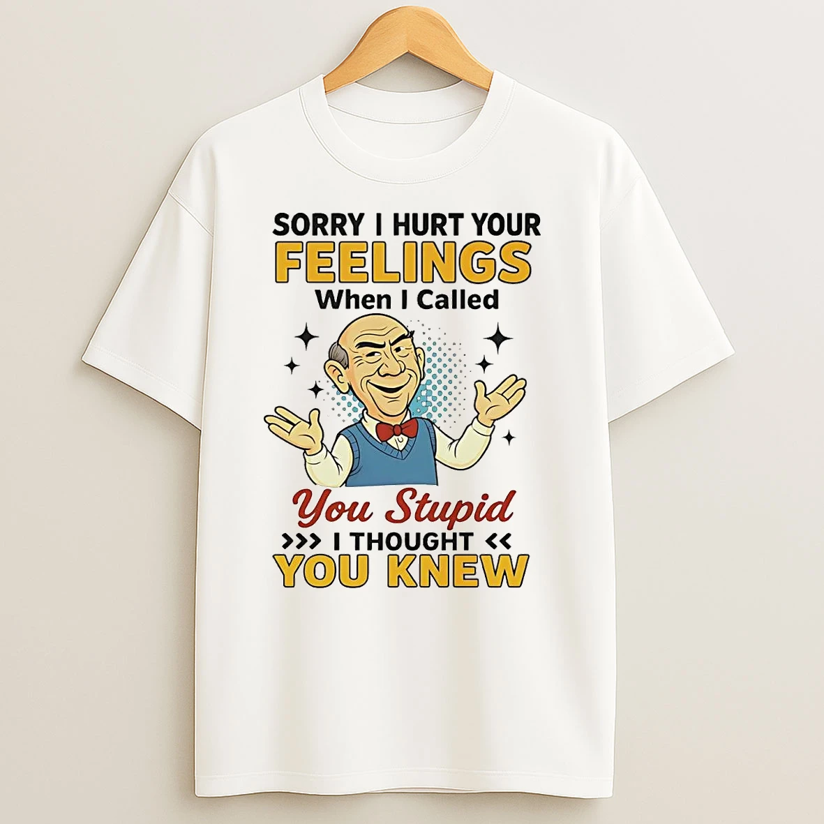 Walter Sorry I Hurt Your Feelings When I Called You Stupid T Shirts