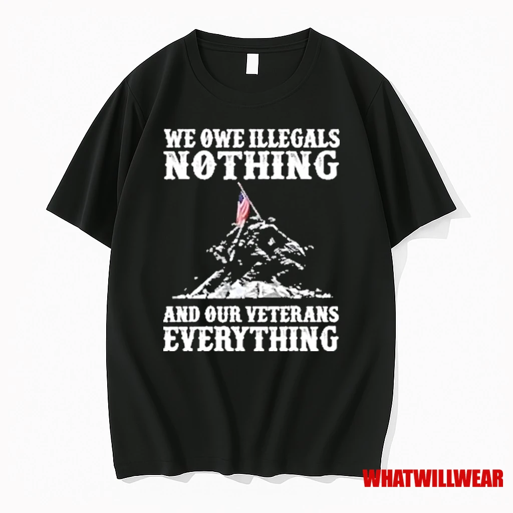 We Owe Illegals Nothing And Our Veterans Everything Shirts