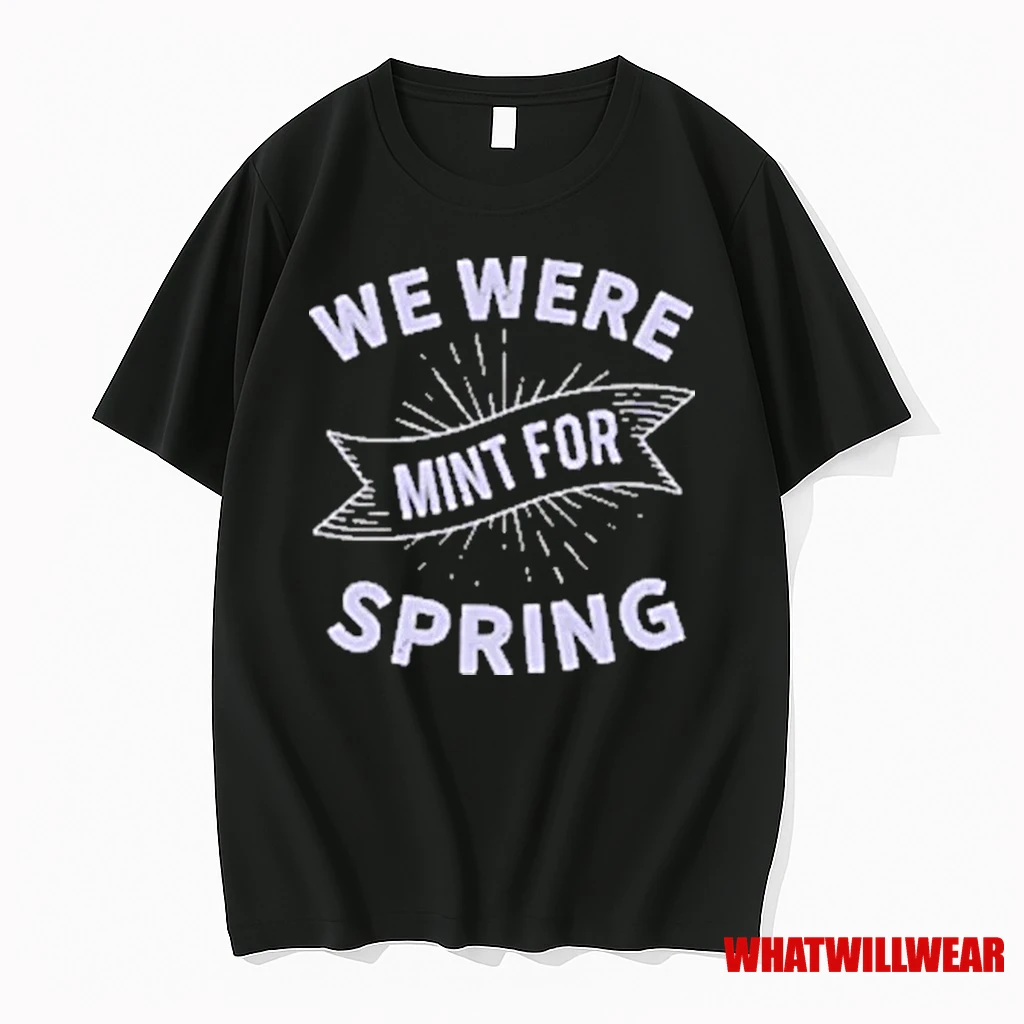 We Were Spring Mint For 2025 Shirts
