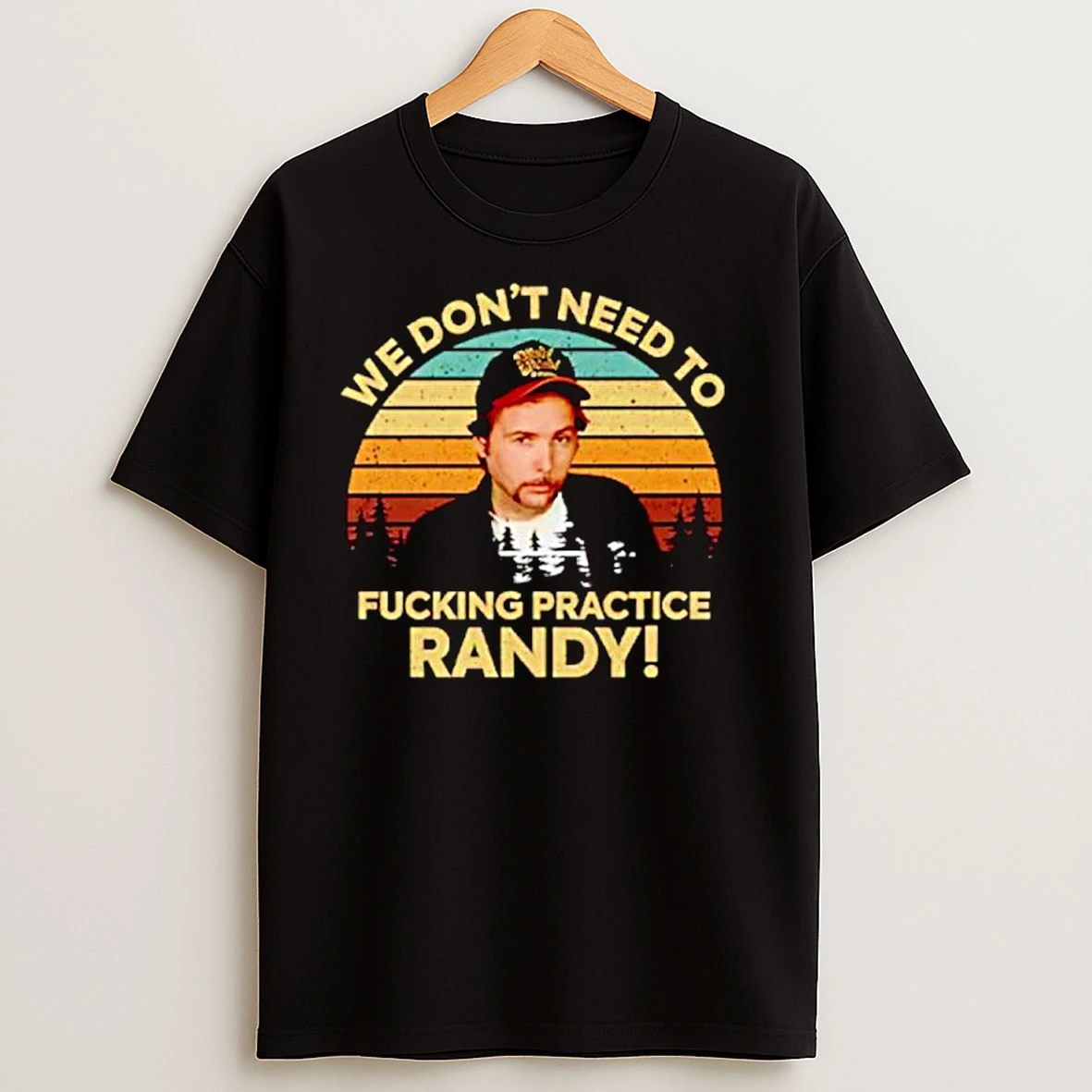 We Dont Need To Fucking Practice Randy Sling Blade Ornaments T Shirts
