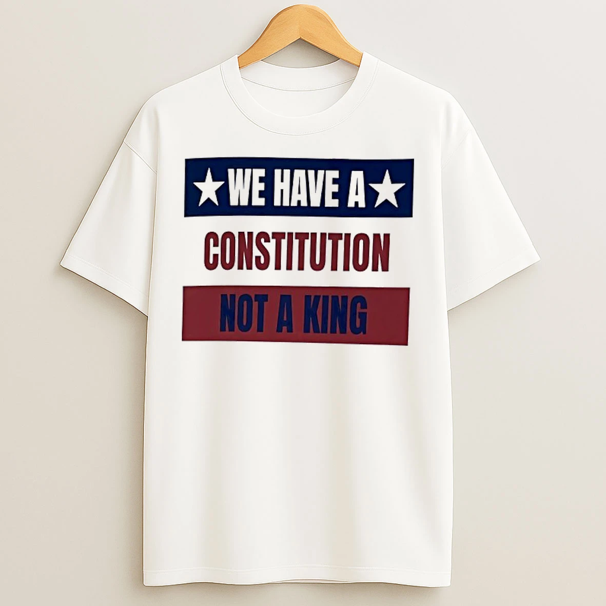 We Have A Constitution Not A King T Shirts