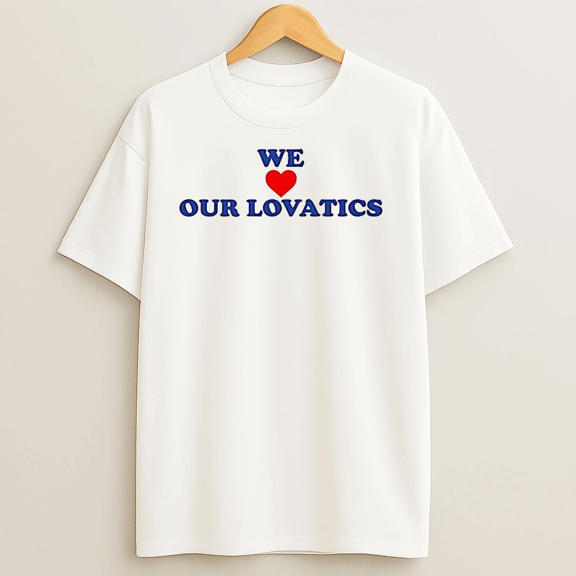 We Love Our Lovatics T Shirts