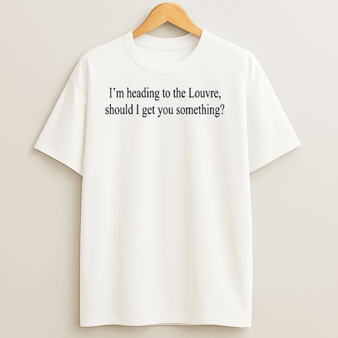 Weekday Im Heading To The Louvre Should I Get You Something T Shirts