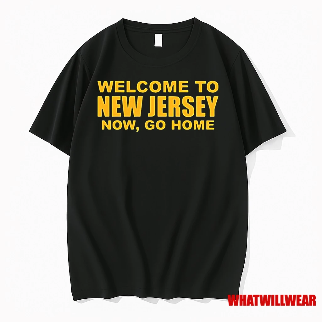 Welcome To New Jersey Now Go Home Shirts