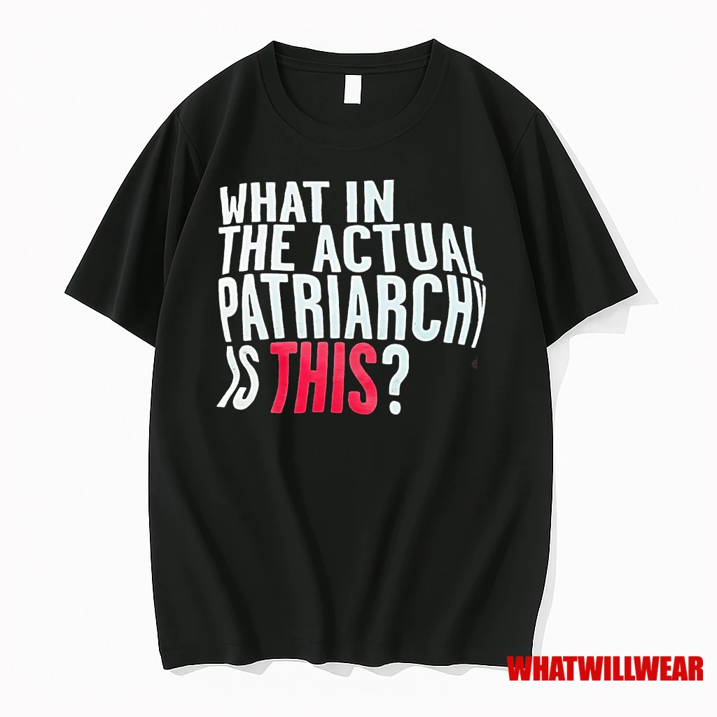 What In The Actual Patriarchy Is This Shirts