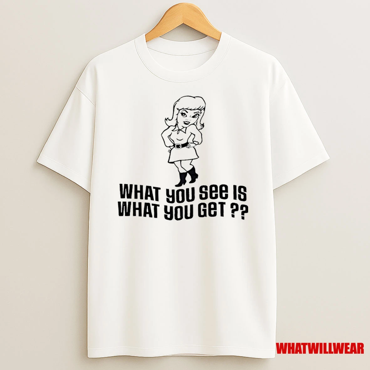What You See Is What You Get Shirts