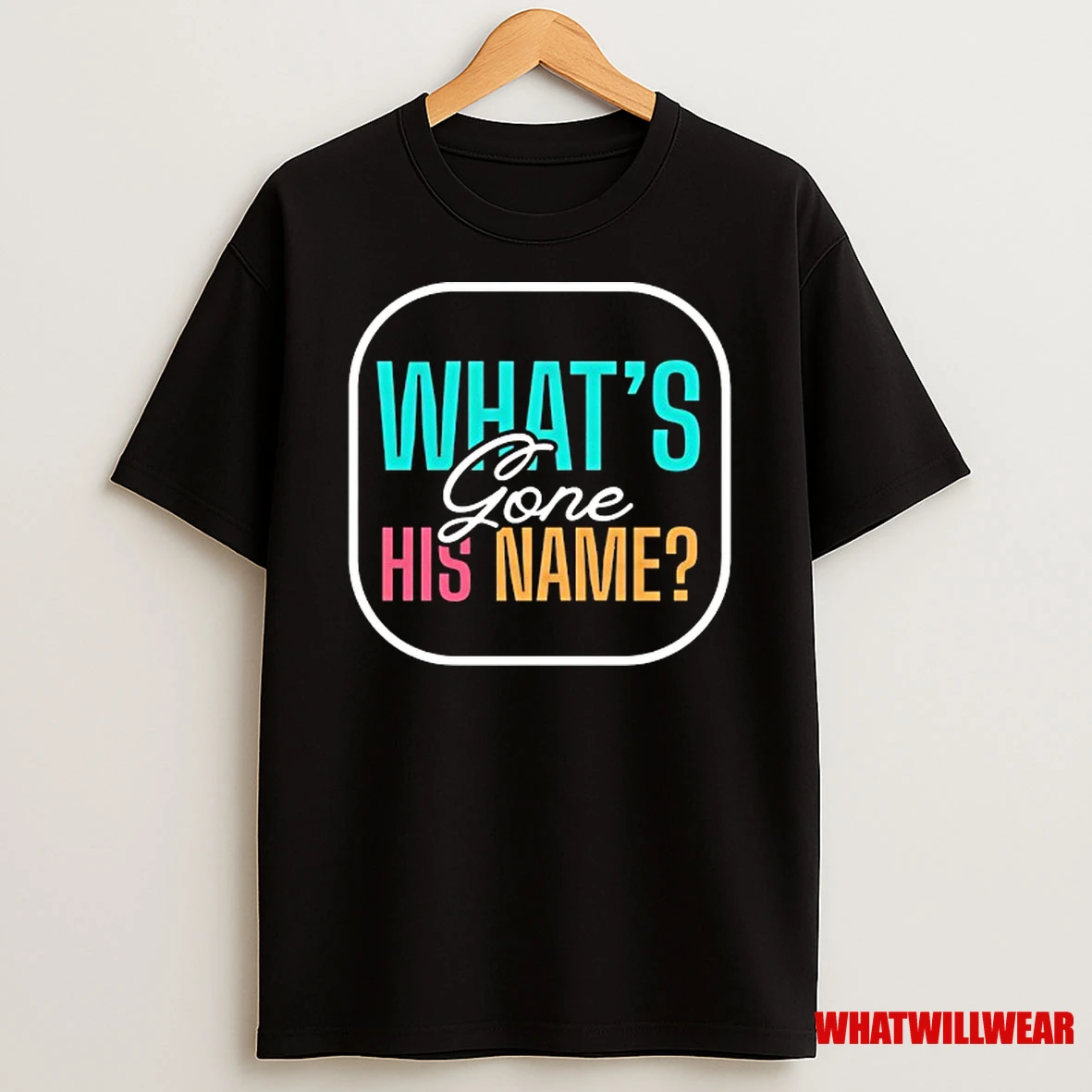 Whats Gone His Name Shirts
