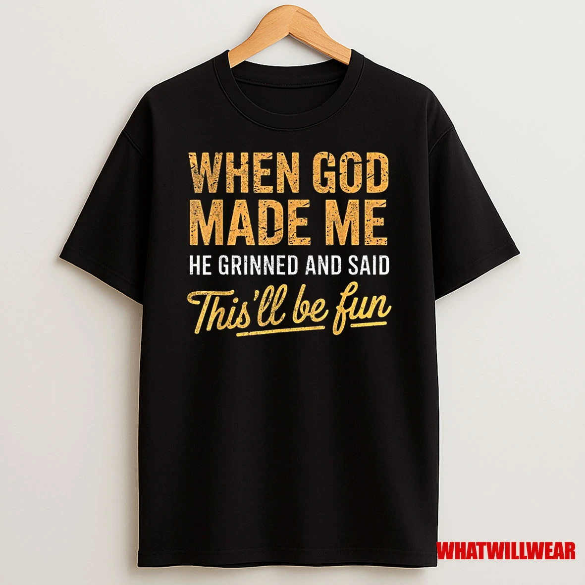 When God Made Me He Said Thisll Be Fun Christian Funny Shirts