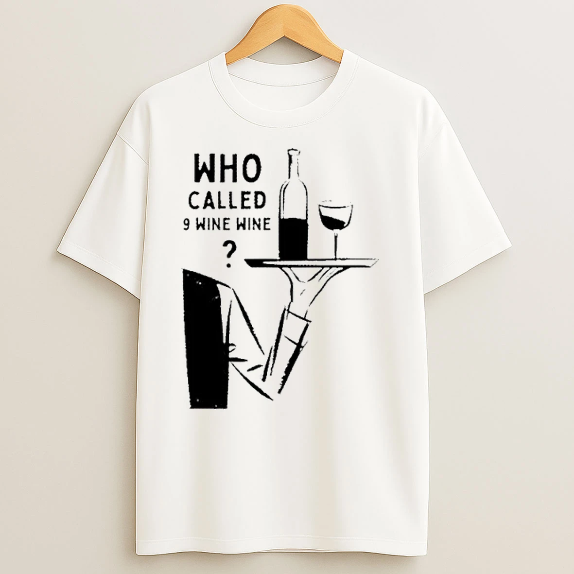 Who Called 9 Wine Wine T Shirts