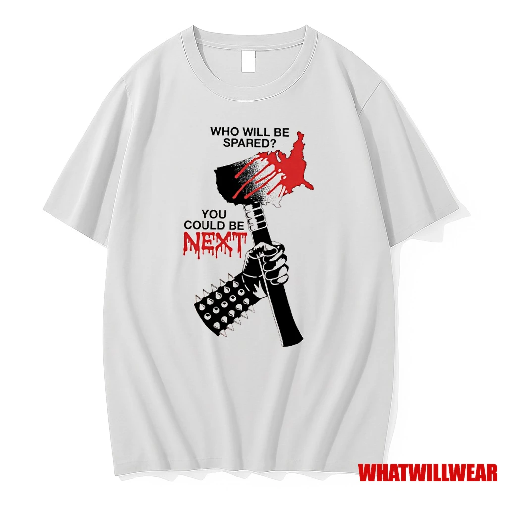 Who Will Be Spared You Could Be Next Shirts