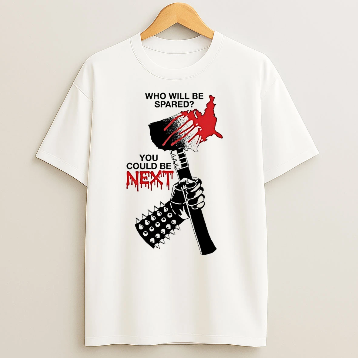 Who Will Be Spared You Could Be Next T Shirts