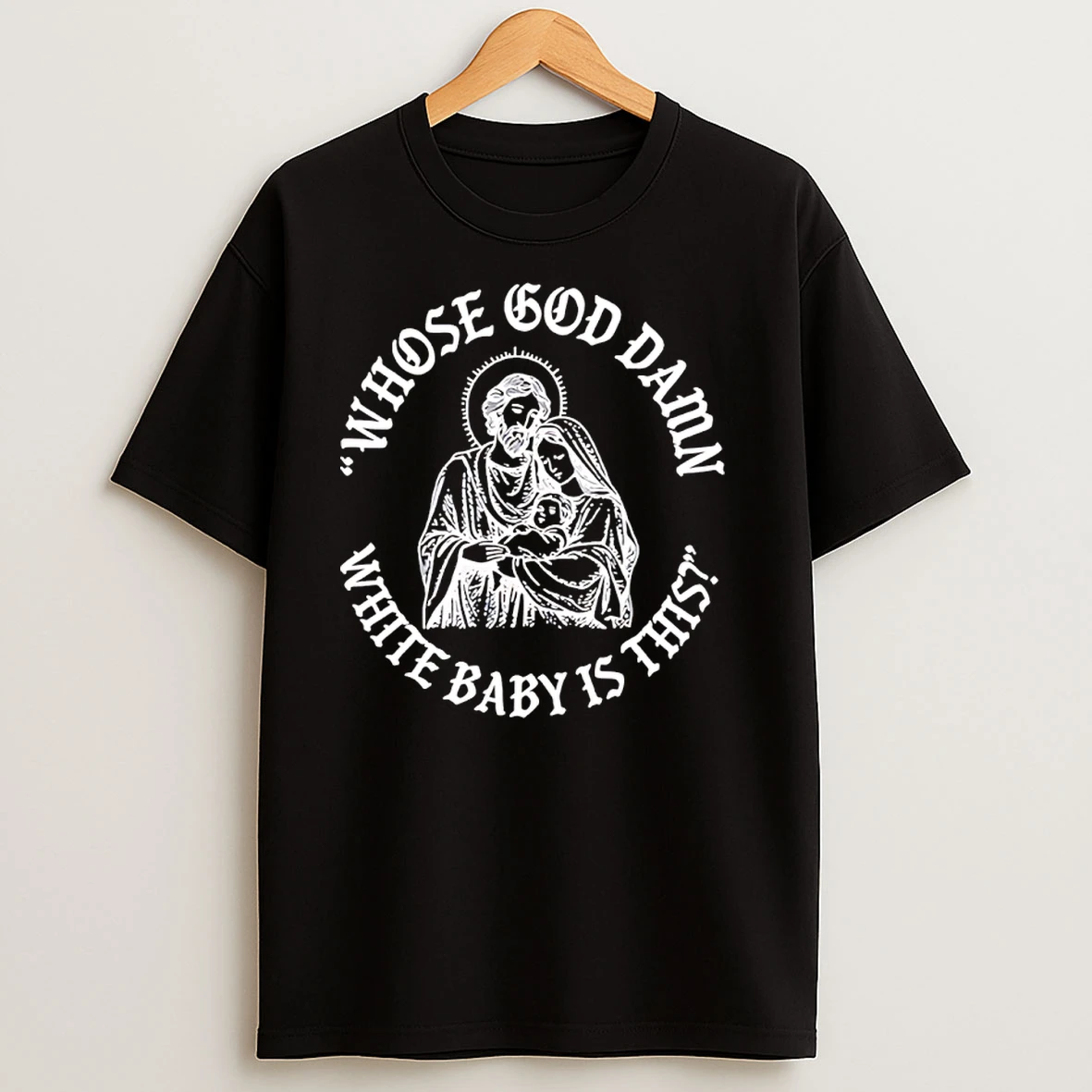 Whose God Damn White Baby Is This T Shirts