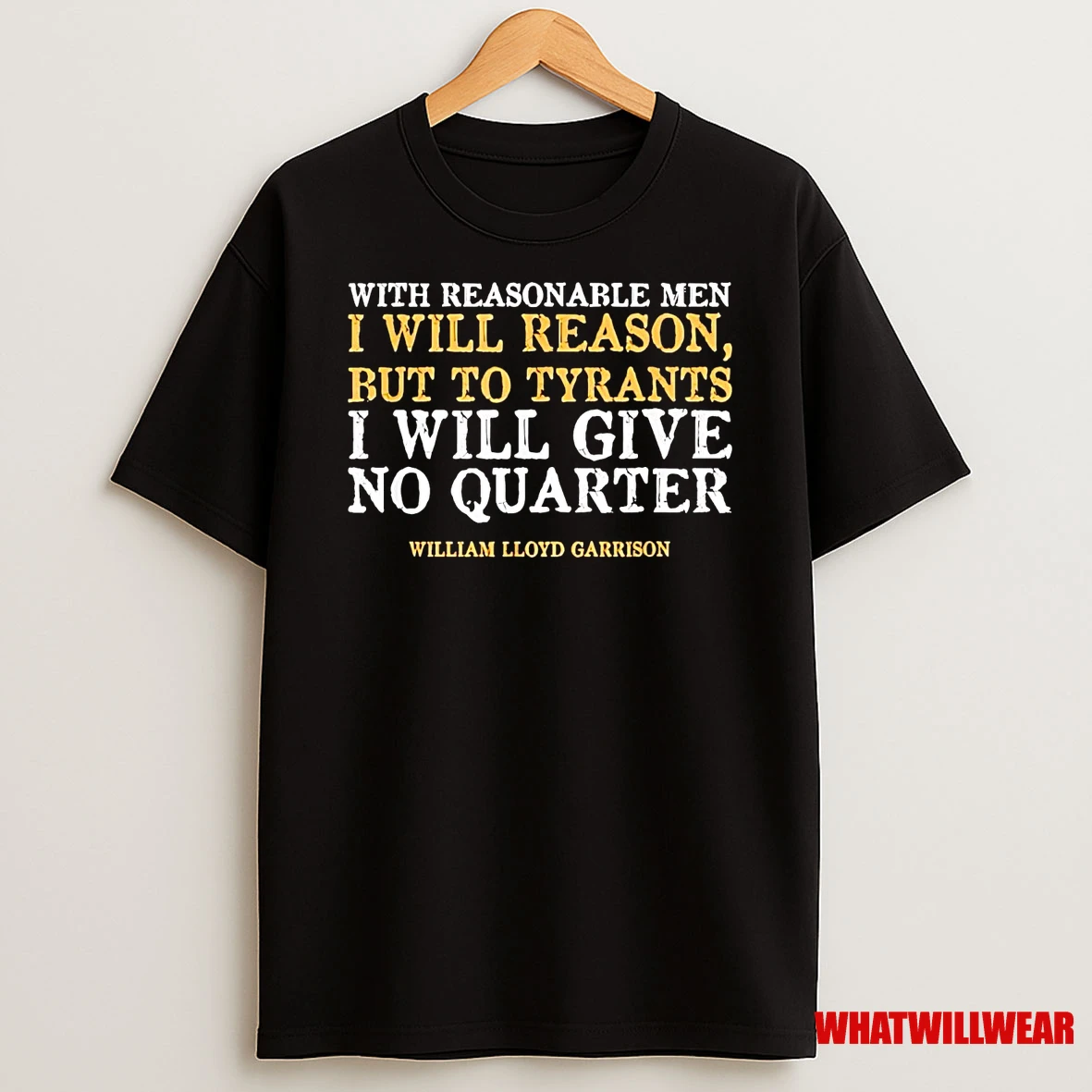 William Lloyd Garrison With Reasonable Men I Will Reason Shirts