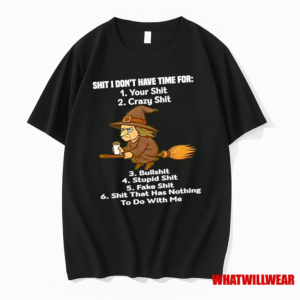 Witch Shit I Dont Have Time For Your Shit Crazy Shit Shirts