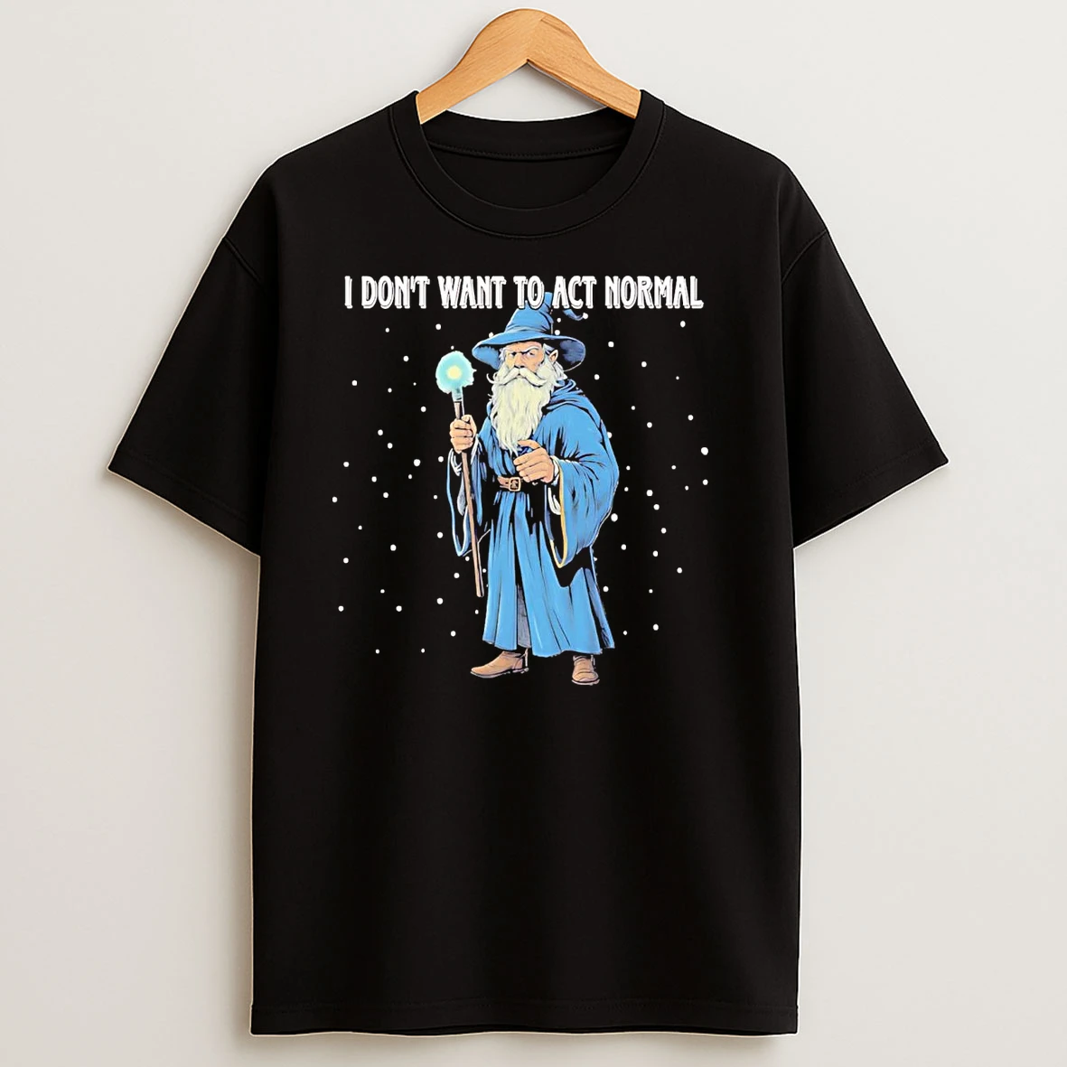 Wizard I Dont Want To Act Normal T Shirts