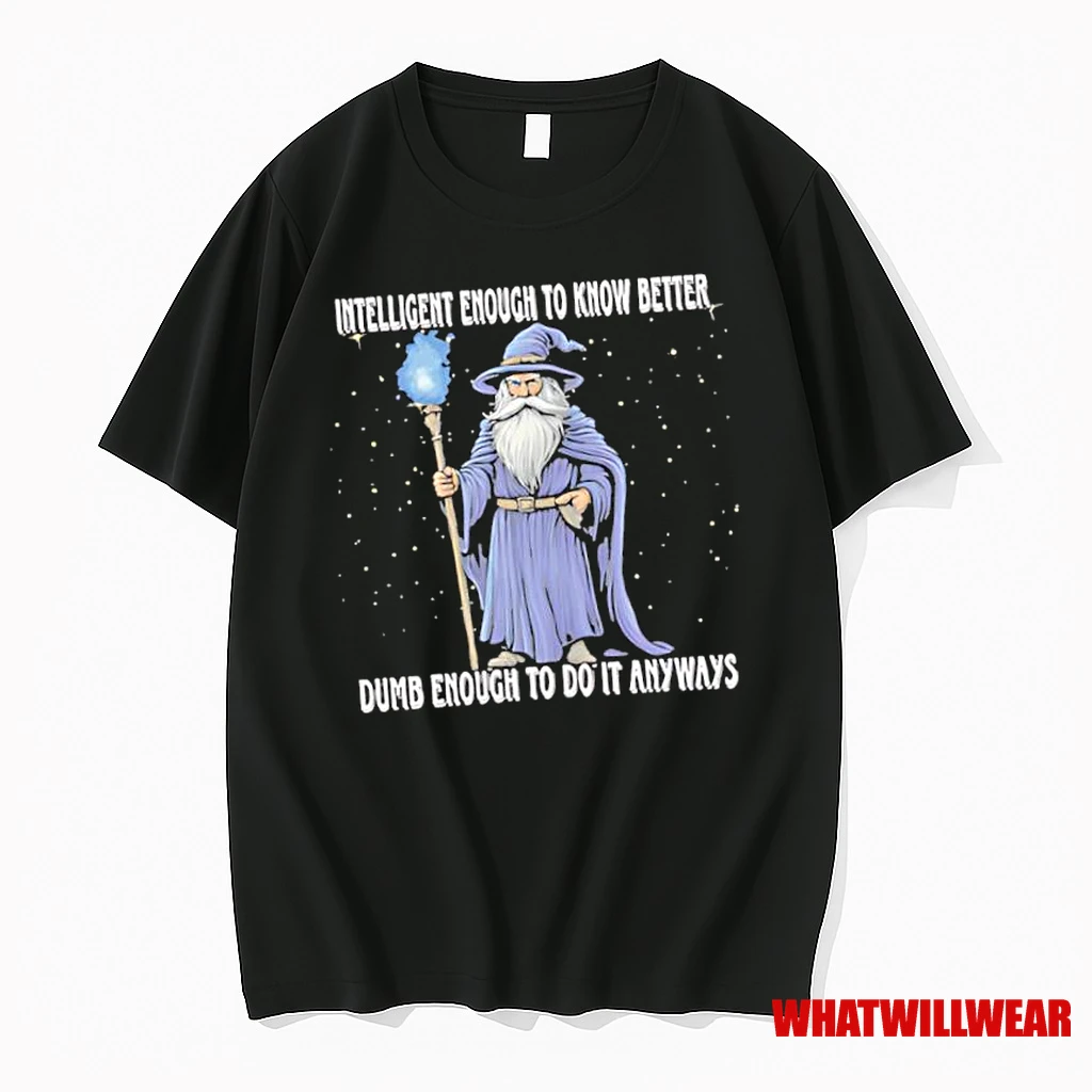 Wizard Intelligent To Know Better Dumb Enough To Do It Anyway Shirts