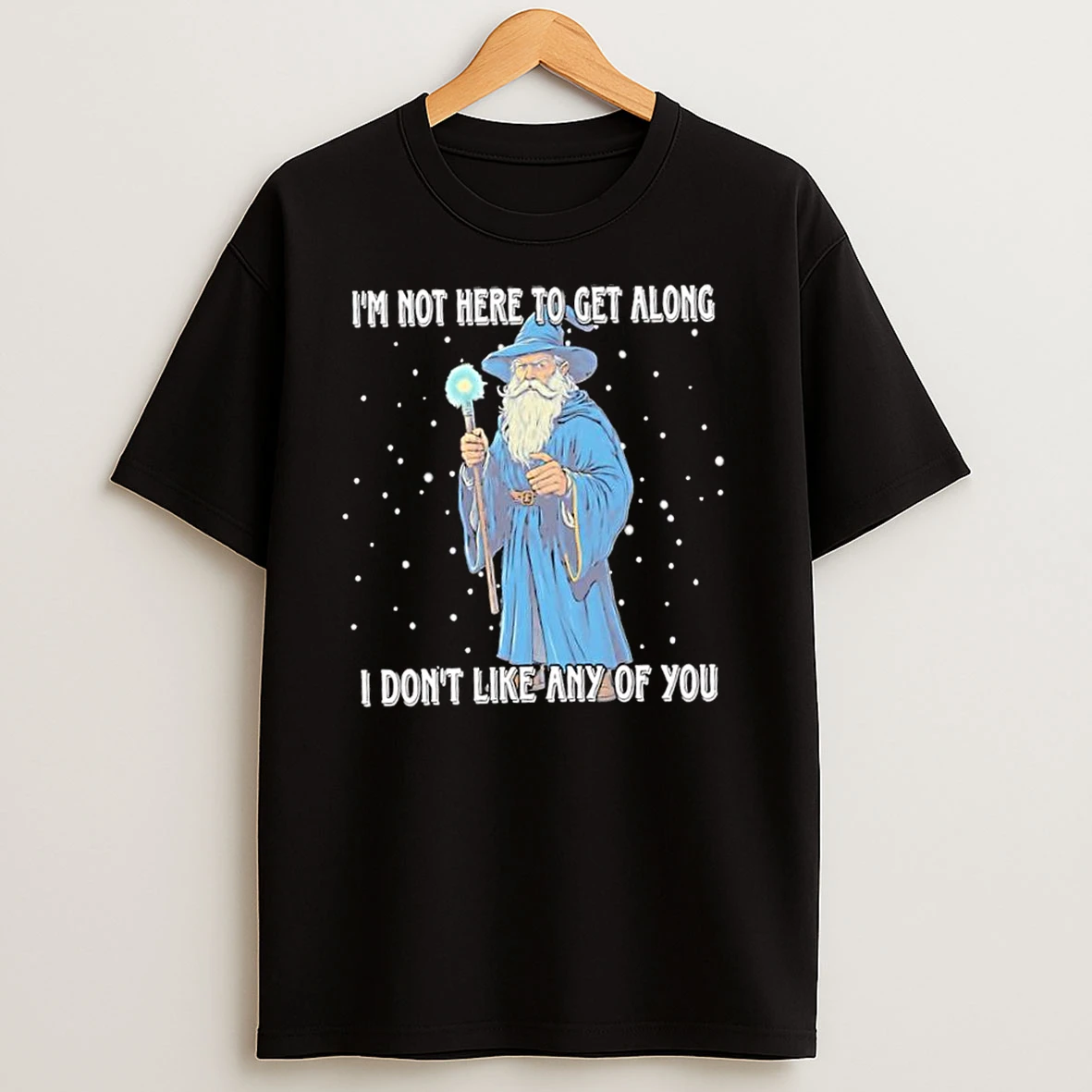 Wizard Santa Claus Im Not Here To Get Along I Dont Like Any Of You T Shirts