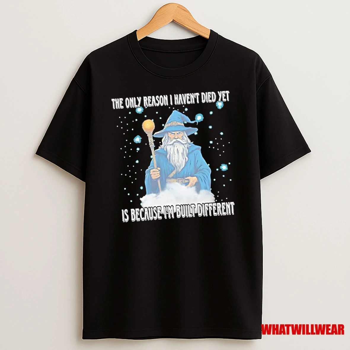 Wizard The Only Reason I Havent Died Yet Is Because Im Built Different Shirts