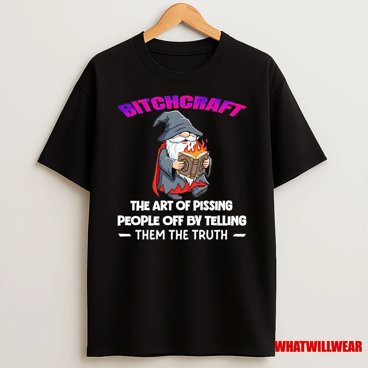Wizard Bitchcraft The Art Of Pissing People Off By Telling Them The Truth Shirts