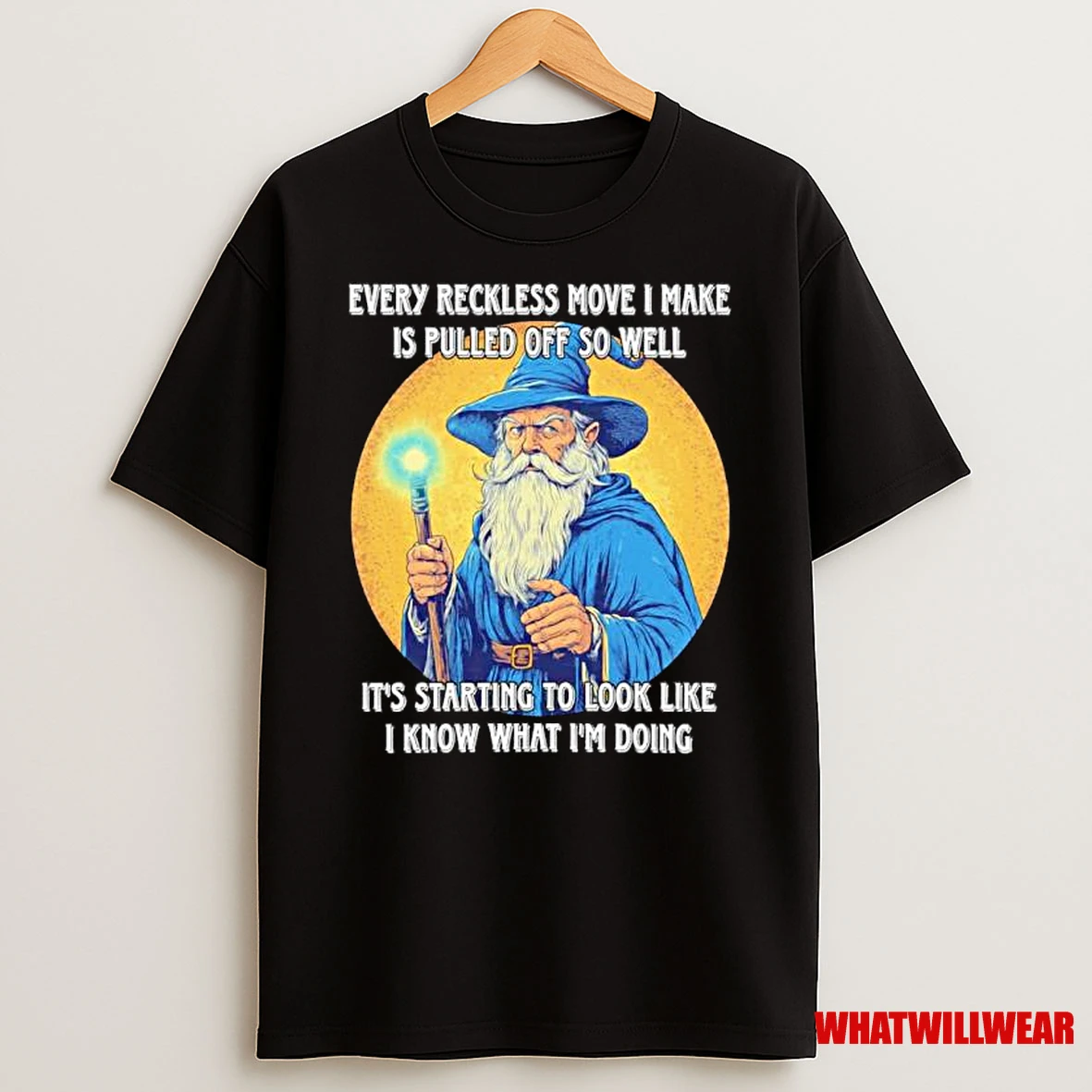 Wizard Every Move I Make Is Pulled Off So Well Its Starting To Look Like I Know What Im Doing Ornaments Shirts
