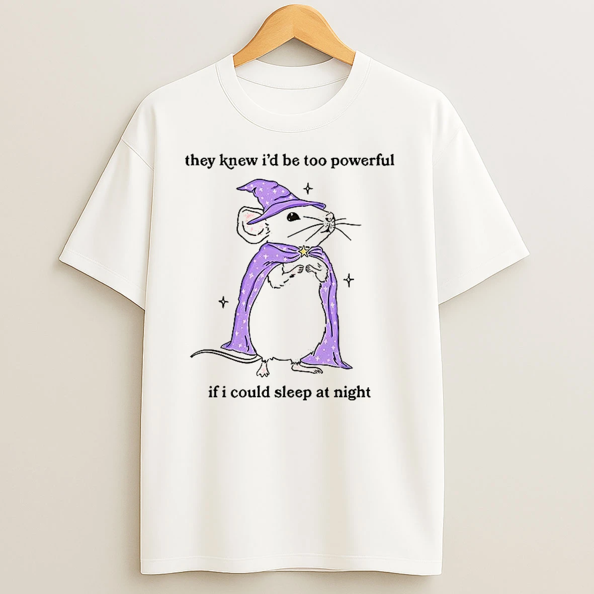 Wizard Mouse They Knew Id Be Too Powerful If I Could Sleep At Night T Shirts