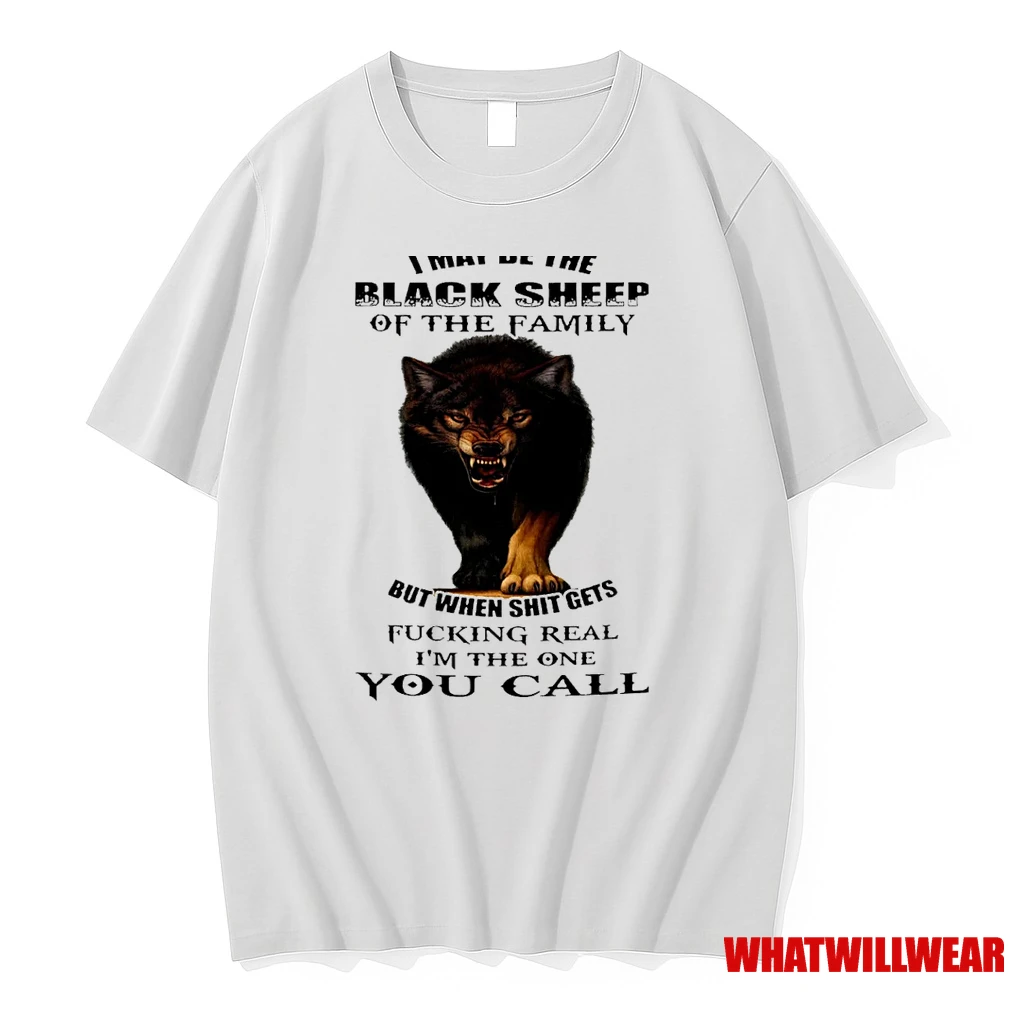 Wolf I May Be The Black Sheep Of The Family But When Shit Gets Fucking Real Shirts