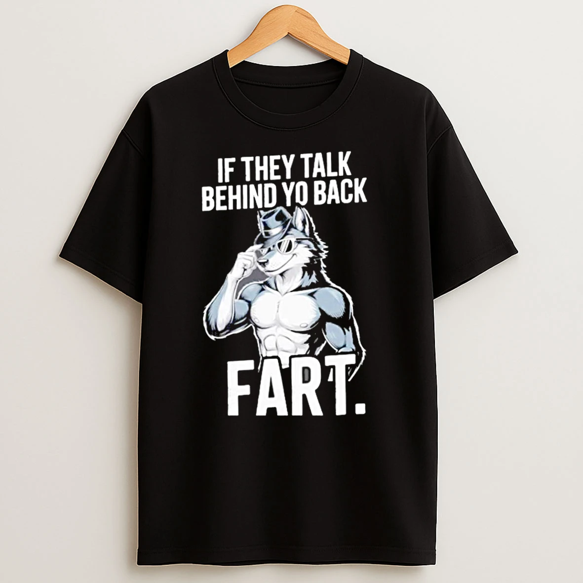 Wolf If They Talk Behind Your Back Fart T Shirts