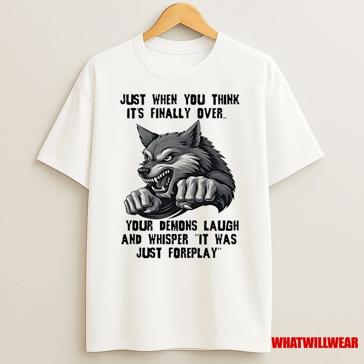 Wolf Just When You Think Its Finally Over Your Demons Laugh And Whisper It Was Just Foreplay Shirts