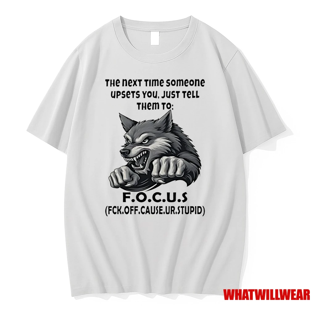 Wolf The Next Time Someone Upsets You Just Tell Them To F O C U S Fck Off Cause Ur Stupid Shirts