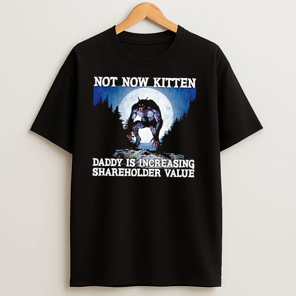 Wolf Not Now Kitten Daddy Is Increasing Shareholder Value T Shirts