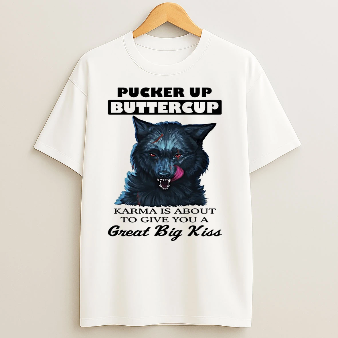 Wolf Pucker Up Buttercup Karma Is About To Give You A Great Big Kiss T Shirts