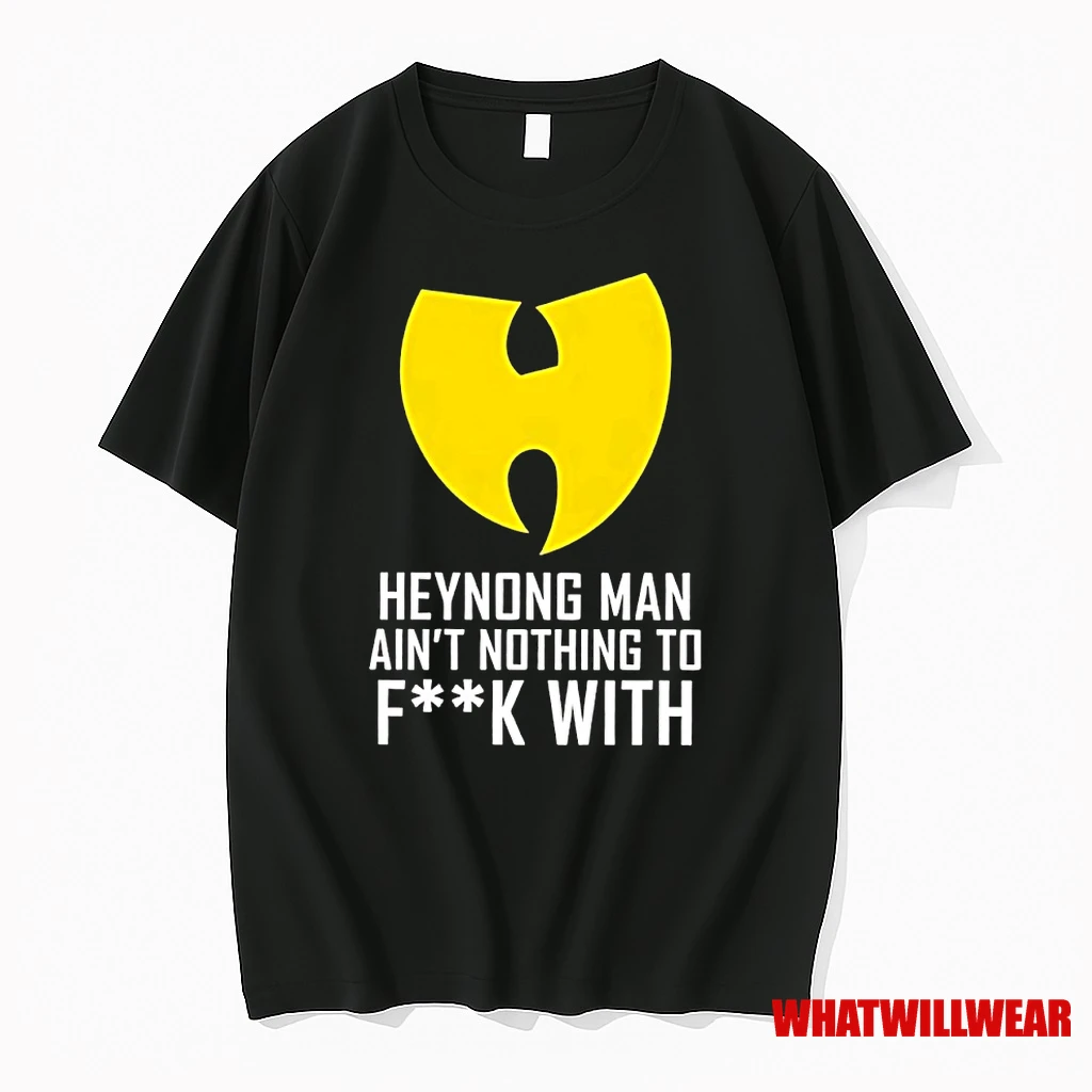 Wu Tang Man Heynong Aint Nothing To Fck With Shirts